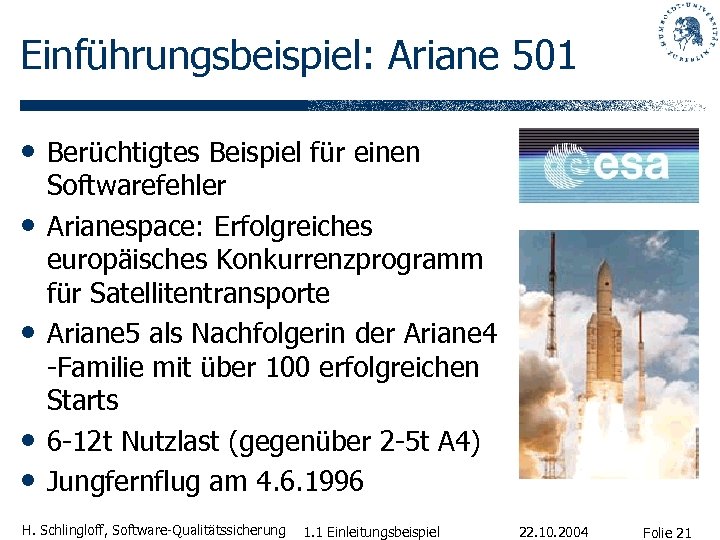 Einführungsbeispiel: Ariane 501 • Berüchtigtes Beispiel für einen • • Softwarefehler Arianespace: Erfolgreiches europäisches