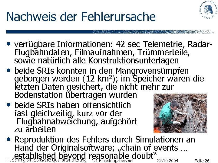 Nachweis der Fehlerursache • verfügbare Informationen: 42 sec Telemetrie, Radar. Flugbahndaten, Filmaufnahmen, Trümmerteile, sowie