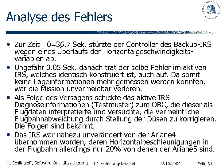 Analyse des Fehlers • Zur Zeit H 0=36. 7 Sek. stürzte der Controller des