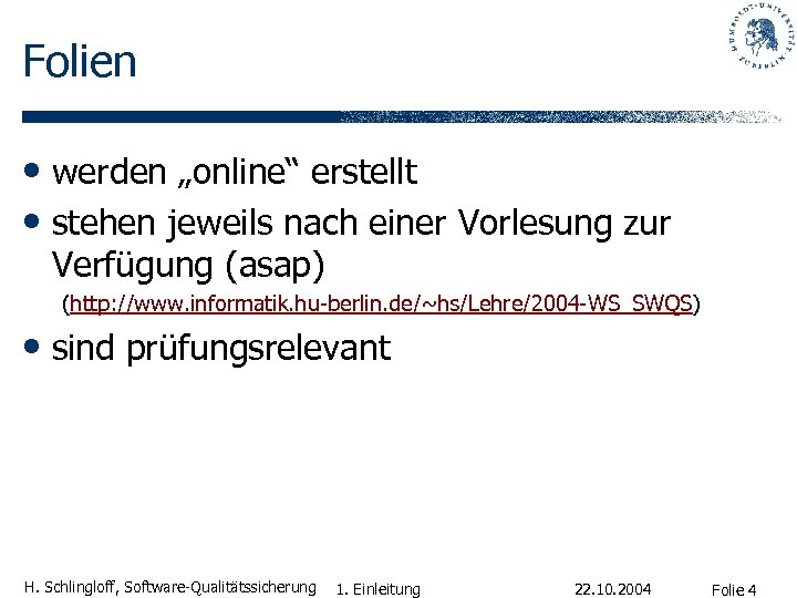 Folien • werden „online“ erstellt • stehen jeweils nach einer Vorlesung zur Verfügung (asap)