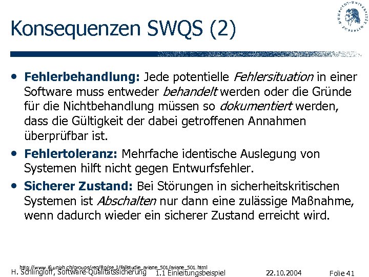 Konsequenzen SWQS (2) • Fehlerbehandlung: Jede potentielle Fehlersituation in einer • • Software muss