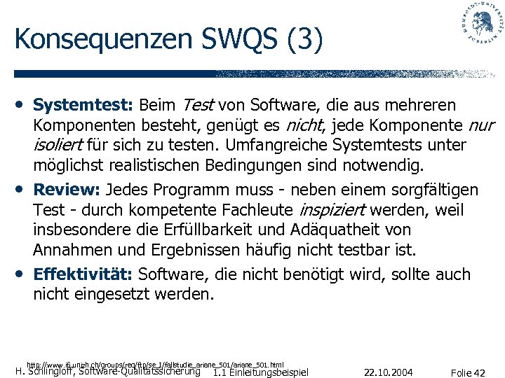 Konsequenzen SWQS (3) • Systemtest: Beim Test von Software, die aus mehreren • •