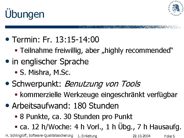 Übungen • Termin: Fr. 13: 15 -14: 00 § Teilnahme freiwillig, aber „highly recommended“