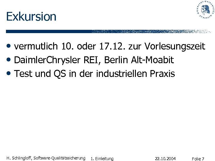 Exkursion • vermutlich 10. oder 17. 12. zur Vorlesungszeit • Daimler. Chrysler REI, Berlin