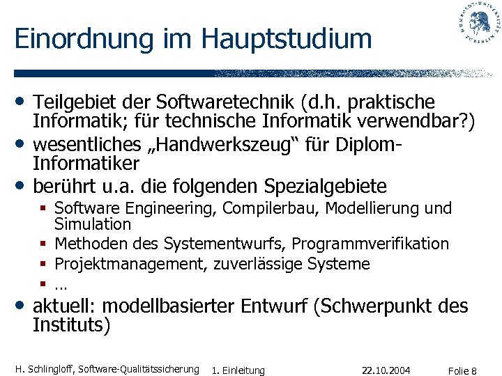Einordnung im Hauptstudium • Teilgebiet der Softwaretechnik (d. h. praktische • • Informatik; für