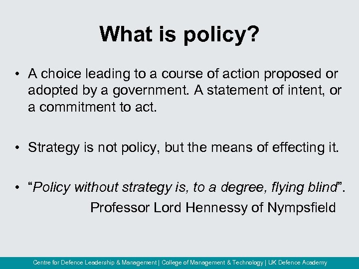 What is policy? • A choice leading to a course of action proposed or