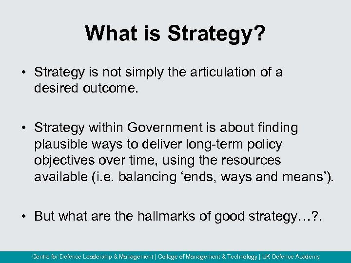 What is Strategy? • Strategy is not simply the articulation of a desired outcome.