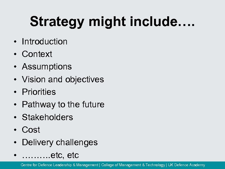 Strategy might include…. • • • Introduction Context Assumptions Vision and objectives Priorities Pathway