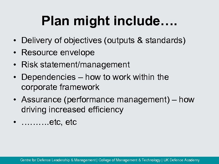 Plan might include…. • • Delivery of objectives (outputs & standards) Resource envelope Risk