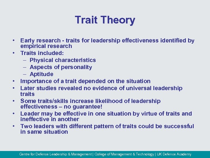 Trait Theory • Early research - traits for leadership effectiveness identified by empirical research
