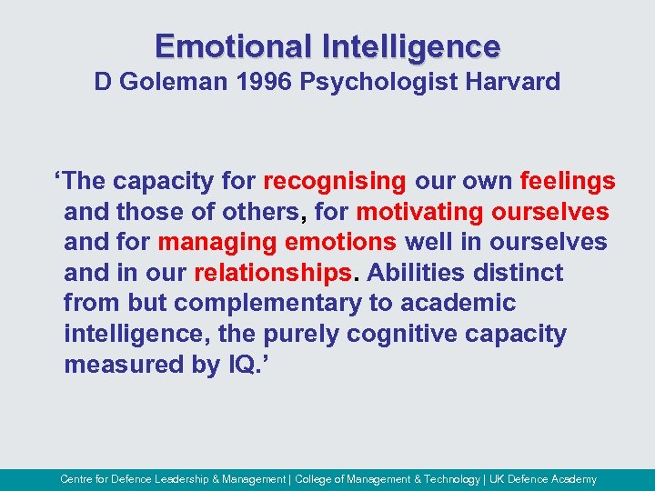 Emotional Intelligence D Goleman 1996 Psychologist Harvard ‘The capacity for recognising our own feelings