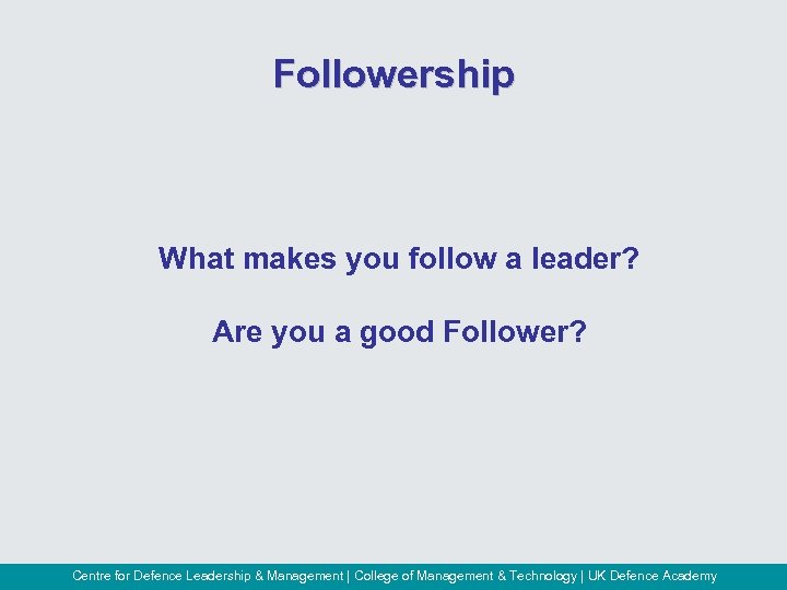 Followership What makes you follow a leader? Are you a good Follower? Centre for
