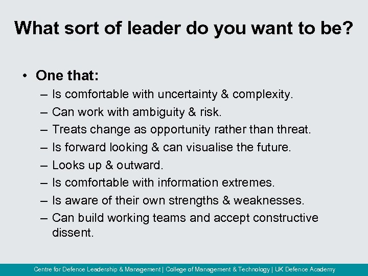 What sort of leader do you want to be? • One that: – –