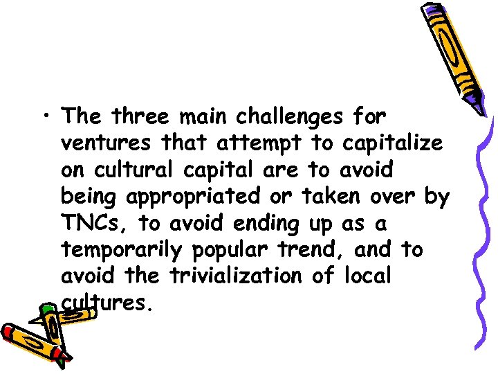  • The three main challenges for ventures that attempt to capitalize on cultural