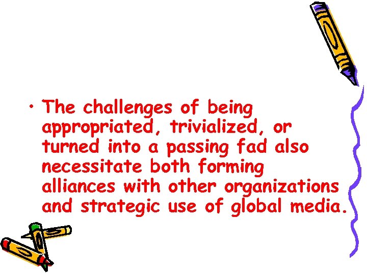  • The challenges of being appropriated, trivialized, or turned into a passing fad