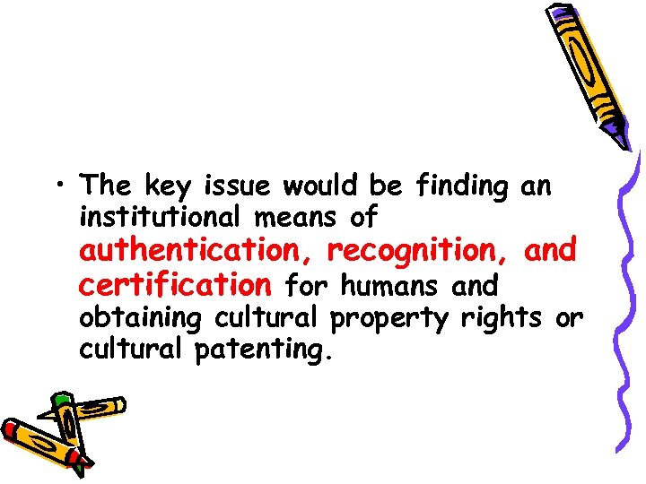  • The key issue would be finding an institutional means of authentication, recognition,