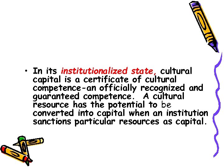  • In its institutionalized state, cultural capital is a certificate of cultural competence-an