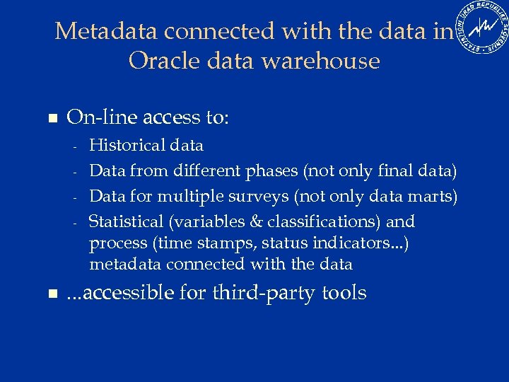 Metadata connected with the data in Oracle data warehouse n On-line access to: -