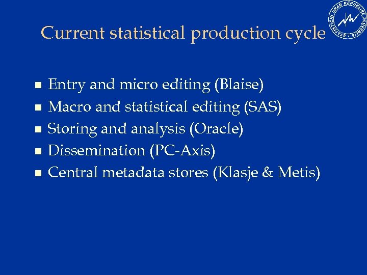 Current statistical production cycle n n n Entry and micro editing (Blaise) Macro and