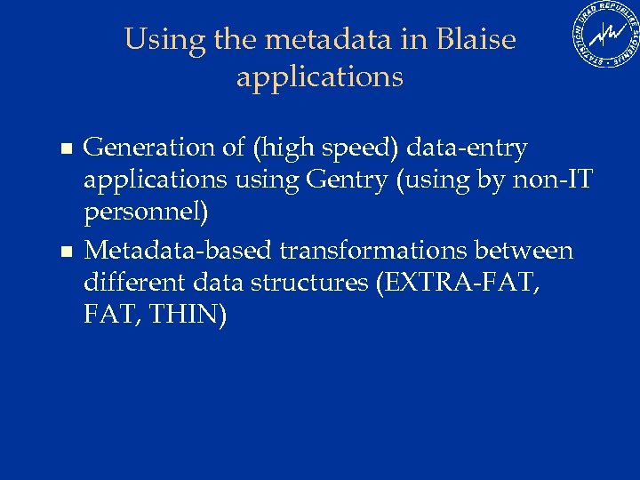 Using the metadata in Blaise applications n n Generation of (high speed) data-entry applications