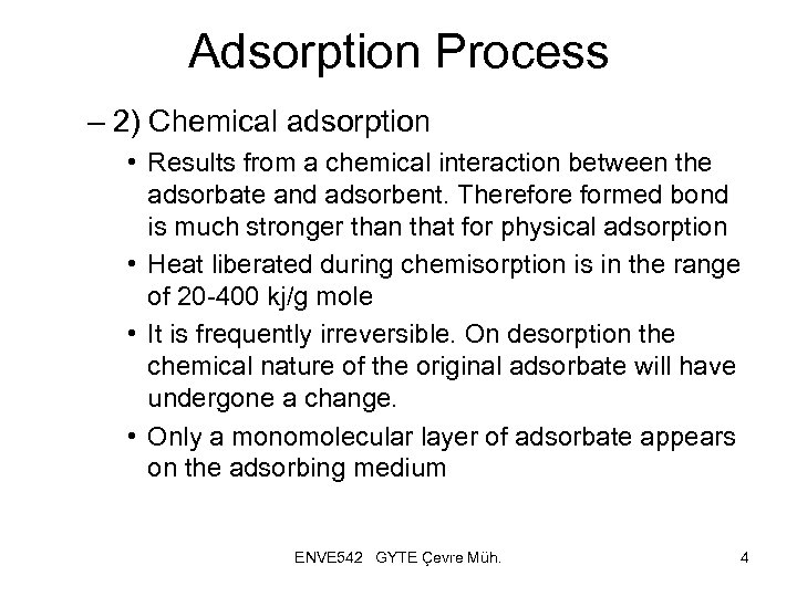 Adsorption Process – 2) Chemical adsorption • Results from a chemical interaction between the