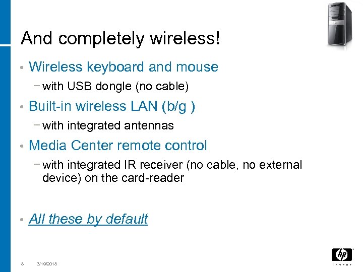 And completely wireless! • Wireless keyboard and mouse − with USB dongle (no cable)