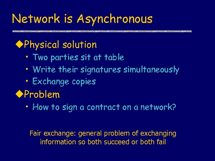 Network is Asynchronous u. Physical solution • Two parties sit at table • Write