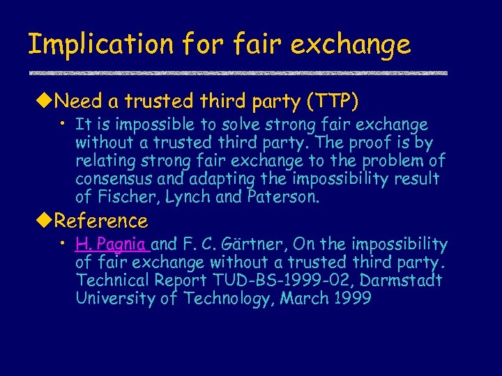 Implication for fair exchange u. Need a trusted third party (TTP) • It is