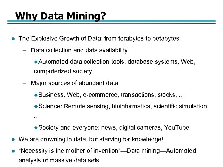 Why Data Mining? l The Explosive Growth of Data: from terabytes to petabytes –