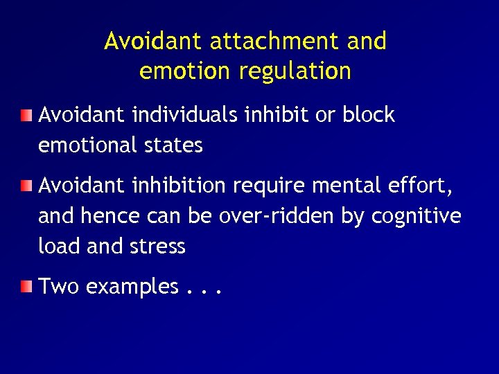 Avoidant attachment and emotion regulation Avoidant individuals inhibit or block emotional states Avoidant inhibition