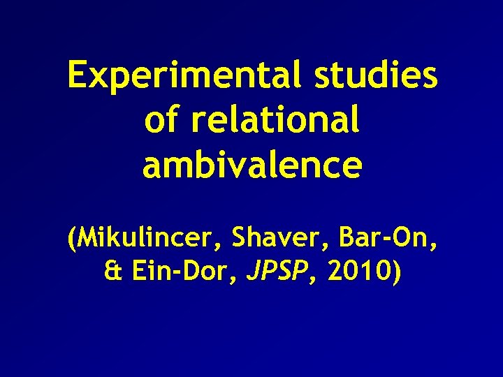 Experimental studies of relational ambivalence (Mikulincer, Shaver, Bar-On, & Ein-Dor, JPSP, 2010) 