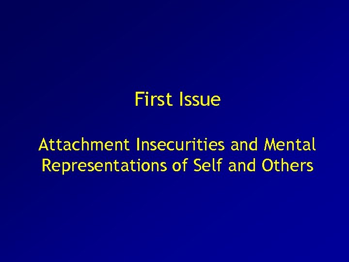 First Issue Attachment Insecurities and Mental Representations of Self and Others 