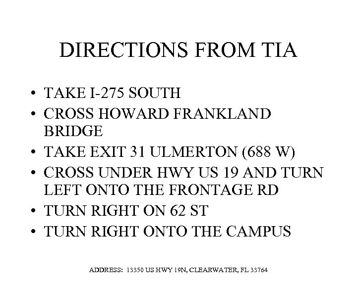 DIRECTIONS FROM TIA • TAKE I-275 SOUTH • CROSS HOWARD FRANKLAND BRIDGE • TAKE