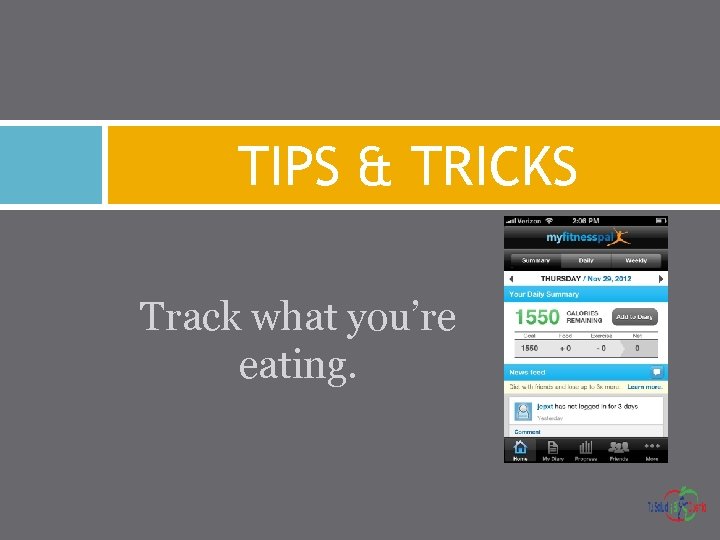 TIPS & TRICKS Track what you’re eating. 