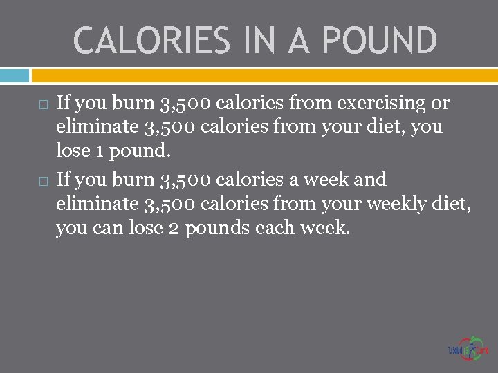 CALORIES IN A POUND If you burn 3, 500 calories from exercising or eliminate