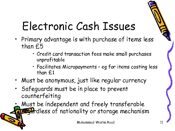Electronic Cash Issues • Primary advantage is with purchase of items less than £