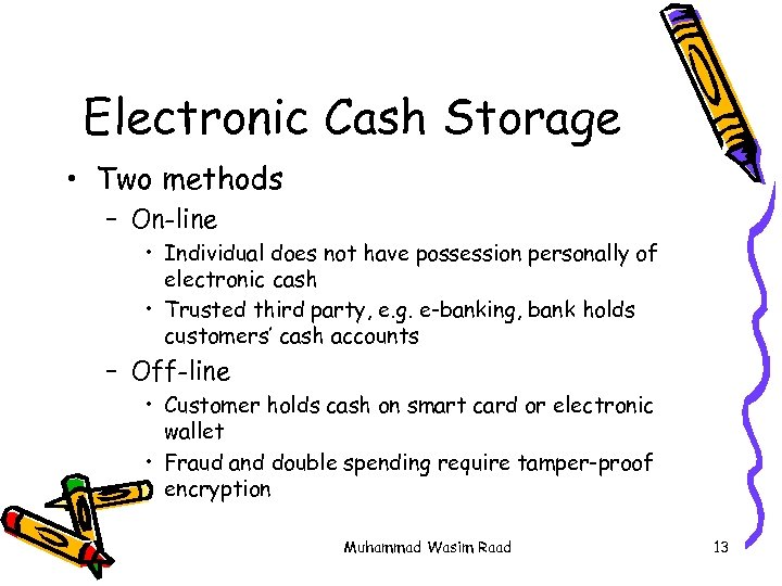 Electronic Cash Storage • Two methods – On-line • Individual does not have possession
