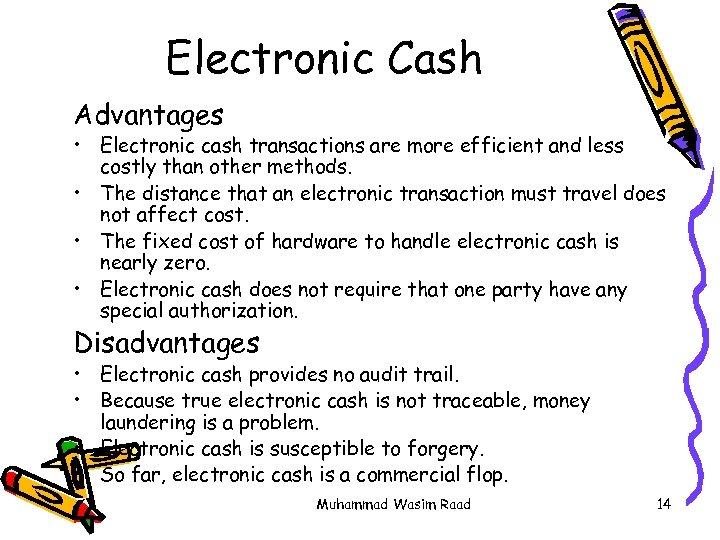 Electronic Cash Advantages • Electronic cash transactions are more efficient and less costly than
