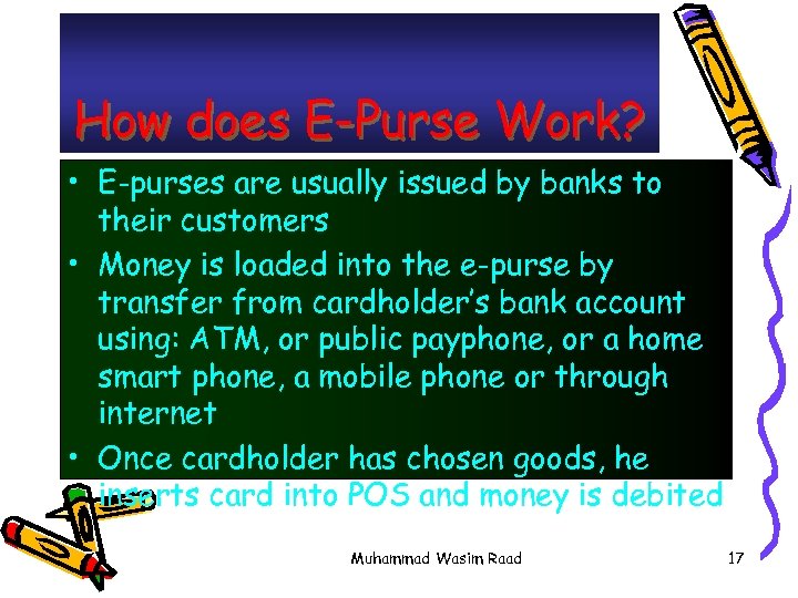 How does E-Purse Work? • E-purses are usually issued by banks to their customers