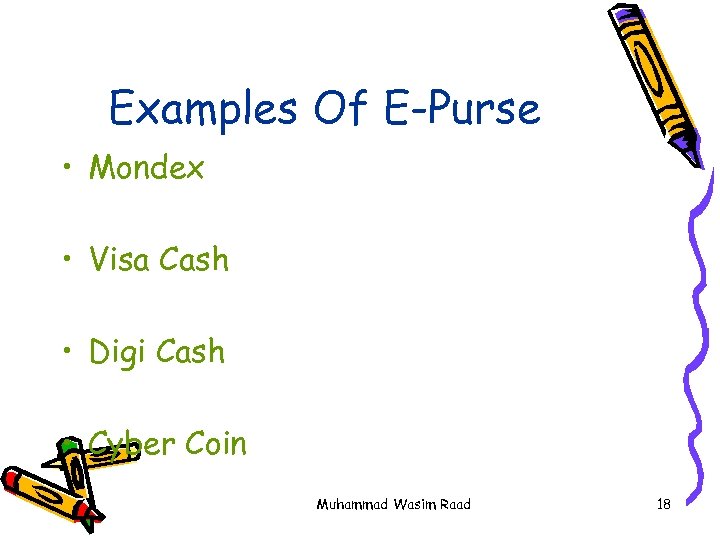 Examples Of E-Purse • Mondex • Visa Cash • Digi Cash • Cyber Coin