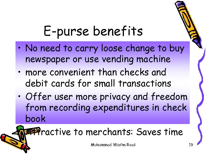 E-purse benefits • No need to carry loose change to buy newspaper or use