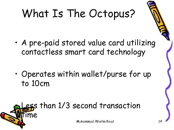 What Is The Octopus? • A pre-paid stored value card utilizing contactless smart card