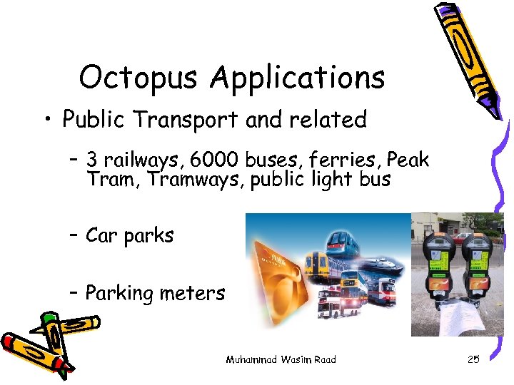 Octopus Applications • Public Transport and related – 3 railways, 6000 buses, ferries, Peak