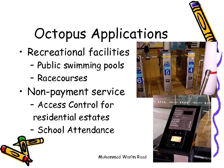 Octopus Applications • Recreational facilities – Public swimming pools – Racecourses • Non-payment service