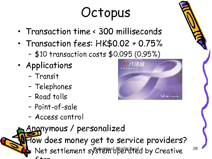 Octopus • Transaction time < 300 milliseconds • Transaction fees: HK$0. 02 + 0.