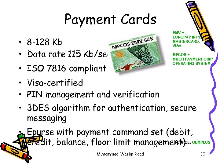 Payment Cards • 8 -128 Kb • Data rate 115 Kb/sec • ISO 7816