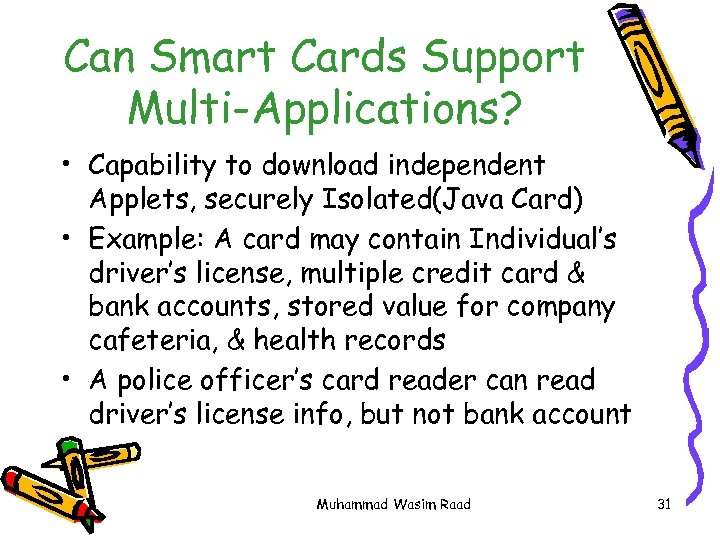 Can Smart Cards Support Multi-Applications? • Capability to download independent Applets, securely Isolated(Java Card)