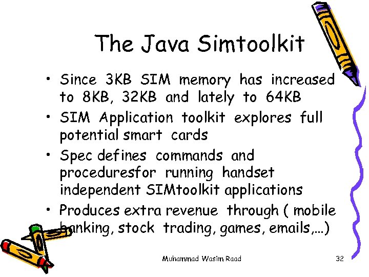 The Java Simtoolkit • Since 3 KB SIM memory has increased to 8 KB,