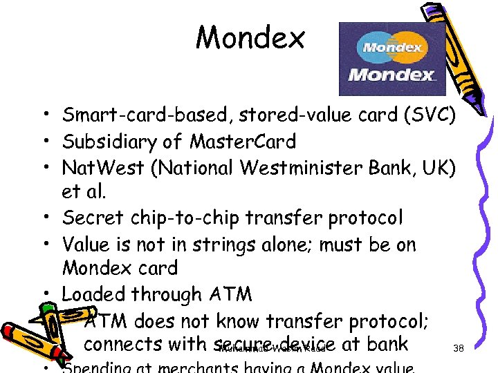 Mondex • Smart-card-based, stored-value card (SVC) • Subsidiary of Master. Card • Nat. West
