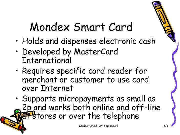 Mondex Smart Card • Holds and dispenses electronic cash • Developed by Master. Card
